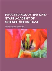 Proceedings of the Ohio State Academy of Science Volume 6-14,1235046354,9781235046353