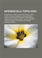 Diferenciala topologio Diferencialaj formoj, Invarianta teorio, Morsa teorio, Specialaj funkcioj, Supergeometriaj funkcioj, Teorio de specialaĵoj, Turna simetrio, Transformo de Möbius, Dukto, Laplaca konverto, Funkcio de Bessel,1232958298,9781232958291