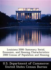 Louisiana 2000 Summary Social, Economic, and Housing Characteristics: 2000 Census of Population and Housing,1249571359,9781249571353