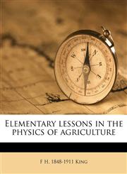 Elementary lessons in the physics of agriculture,1149346981,9781149346983