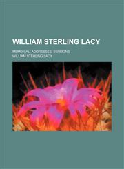 William Sterling Lacy; memorial, addresses, sermons,1150196769,9781150196768
