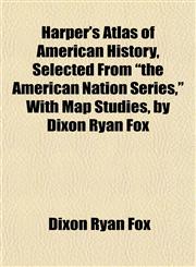 Harper's Atlas of American History, Selected From "the American Nation Series," With Map Studies, by Dixon Ryan Fox,1152541285,9781152541283