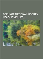 Defunct National Hockey League Venues Spectrum, Tropicana Field, Maple Leaf Gardens, Civic Arena, Buffalo Memorial Auditorium, Boston Garden, Izod Ce,1230513590,9781230513591