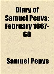 Diary of Samuel Pepys; February 1667-68,1153601206,9781153601207