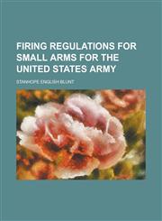 Firing Regulations for Small Arms for the United States Army,1234081008,9781234081003