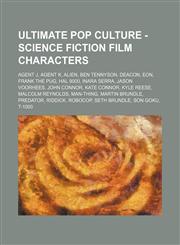 Ultimate Pop Culture - Science fiction film characters Agent J, Agent K, Alien, Ben Tennyson, Deacon, Eon, Frank the Pug, HAL 9000, Inara Serra, Jason Voorhees, John Connor, Kate Connor, Kyle Reese, Malcolm Reynolds, Man-Thing, Martin Brundle, Predator,,1234786486,9781234786489