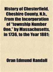 History of Chesterfield, Cheshire County, N.h., From the Incorporation of "township Number One," by Massachusetts, in 1736, to the Year 1881;,1152779443,9781152779440