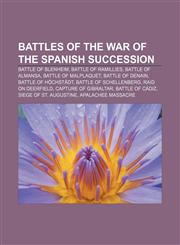 Battles of the War of the Spanish Succession Battle of Blenheim, Battle of Ramillies, Battle of Almansa, Battle of Malplaquet,1156048249,9781156048245