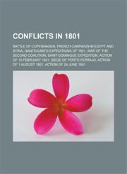 Conflicts in 1801 Battle of Copenhagen, French Campaign in Egypt and Syria, Ganteaume's Expeditions of 1801, War of the Second Coalition,1156214130,9781156214138