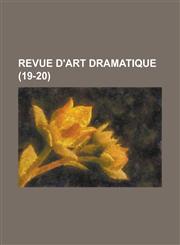 Revue D'Art Dramatique (19-20),1234117312,9781234117313