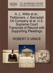 A. L. Willis et al., Petitioners, v. Barnsdall Oil Company et al. U.S. Supreme Court Transcript of Record with Supporting Pleadings,1270376047,9781270376040