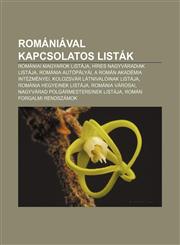 Romaniaval Kapcsolatos Listak Romaniai Magyarok Listaja, Hires Nagyvaradiak Listaja, Romania Autopalyai, a Roman Akademia Intezmenyei,1233351486,9781233351480
