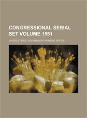 Congressional serial set Volume 1551,1130584569,9781130584561