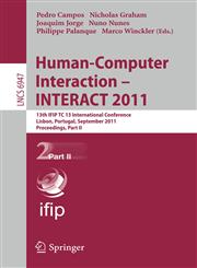 Human-Computer Interaction -- INTERACT 2011 13th IFIP TC 13 International Conference, Lisbon, Portugal, September 5-9, 2011, Proceedings, Part II,3642237703,9783642237706