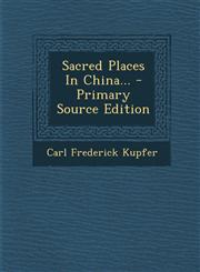 Sacred Places In China... - Primary Source Edition,1294202642,9781294202646