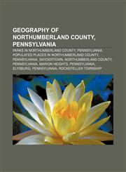 Geography of Northumberland County, Pennsylvania Parks in Northumberland County, Pennsylvania, Populated places in Northumberland County,1233133918,9781233133918