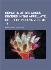 Reports of the Cases Decided in the Appellate Court of Indiana Volume 17,1230091521,9781230091525