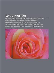Vaccination Vaccine, DNA vaccination, Herd immunity, Vaccine controversy, Thiomersal controversy, Poliomyelitis eradication, Refugee health,1157694608,9781157694601