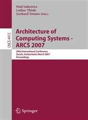 Architecture of Computing Systems - ARCS 2007 20th International Conference, Zurich, Switzerland, March 12-15, 2007, Proceedings,3540712674,9783540712671