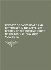 Reports of cases heard and determined in the Appellate Division of the Supreme Court of the State of New York Volume 107,1235882756,9781235882753