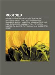 Muotoilu Bauhaus, Huonekaluvalmistajat, Muotoilijat, Muotoilualan yritykset, Muotoilupalkinnot, Marimekko, Wassily Kandinsky, William Morris,1231949082,9781231949085