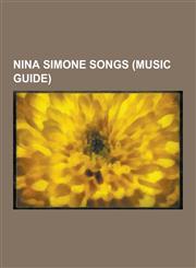 Nina Simone Songs (Music Guide) Cotton-Eyed Joe, My Way, the House of the Rising Sun, My Sweet Lord, Turn! Turn! Turn!, Just Like Tom Thumb's Blues,,123060359X,9781230603599