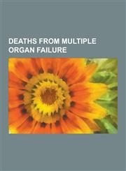 Deaths from Multiple Organ Failure Kim Dae-Jung, Kevyn Aucoin, Harry S. Truman, Jyoti Basu, Girija Prasad Koirala, Marie Louise of Orleans, R. Venkat,1230532269,9781230532264