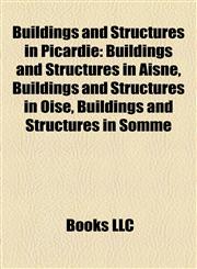 Buildings and Structures in Picardie Buildings and Structures in Aisne, Buildings and Structures in Oise, Buildings and Structures in Somme,1158049390,9781158049394