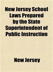 New Jersey School Laws Prepared by the State Superintendent of Public Instruction,1152187260,9781152187269