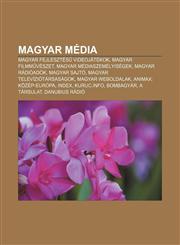 Magyar Media Magyar Fejlesztes Videojatekok, Magyar Filmm Veszet, Magyar Mediaszemelyisegek, Magyar Radioadok, Magyar Sajto,1233349848,9781233349845