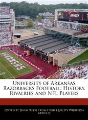 University of Arkansas Razorbacks Football History, Rivalries and NFL Players,1171171307,9781171171300