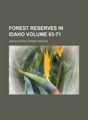 Forest reserves in Idaho Volume 63-71,1130940063,9781130940060