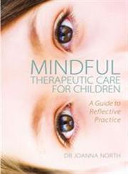 Mindful Therapeutic Care for Children A Guide to Reflective Practice,1849054460,9781849054461