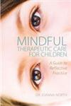 Mindful Therapeutic Care for Children A Guide to Reflective Practice,1849054460,9781849054461