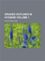 Graded Outlines in Hygiene Volume 1,1154150631,9781154150636
