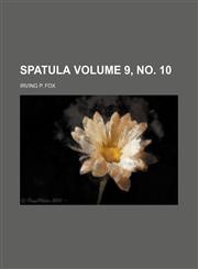 Spatula Volume 9, no. 10,1130756165,9781130756166