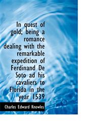 In Quest of Gold; Being a Romance Dealing with the Remarkable Expedition of Ferdinand de Soto Ad His,1117145050,9781117145051