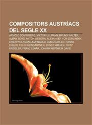 Compositors austríacs del segle XX Arnold Schönberg, Viktor Ullmann, Bruno Walter, Alban Berg, Anton Webern, Alexander von Zemlinsky,1232746282,9781232746287