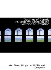 Outlines of Cosmic Philosophy Based on the Doctrine of Evolution,1140617362,9781140617365