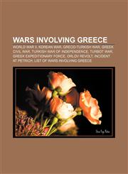 Wars involving Greece World War II, Korean War, Greco-Turkish War, Greek Civil War, Turkish War of Independence, Turbot War,115641587X,9781156415870