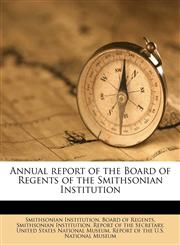 Annual report of the Board of Regents of the Smithsonian Institution Volume 1906 Incl Rpt US Natl Mus,1149276037,9781149276037