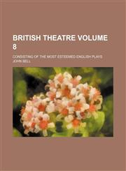 British theatre; consisting of the most esteemed English plays Volume 8,1236638913,9781236638915