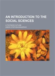 Introduction to the Social Sciences; A Textbook Outline,1235657396,9781235657399