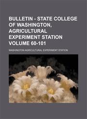 Bulletin - State College of Washington, Agricultural Experiment Station Volume 60-101,1130538524,9781130538526