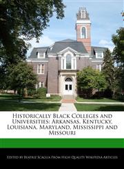 Historically Black Colleges and Universities Arkansas, Kentucky, Louisiana, Maryland, Mississippi and Missouri,1170144101,9781170144107