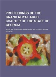 Proceedings of the Grand Royal Arch Chapter of the State of Georgia,1234217325,9781234217327
