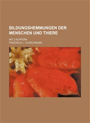 Bildungshemmungen der Menschen und Thiere; Mit 2 Kupfern,1155591127,9781155591124