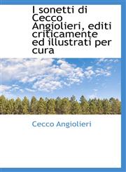 I sonetti di Cecco Angiolieri, editi criticamente ed illustrati per cura,1113009810,9781113009814
