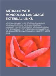 Articles with Mongolian language external links Mongolia, Geography of Mongolia, Economy of Mongolia, Military of Mongolia, Mongolian language,1234591928,9781234591922
