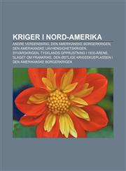 Kriger I Nord-Amerika Andre Verdenskrig, Den Amerikanske Borgerkrigen, Den Amerikanske Uavhengighetskrigen, Syvarskrigen,1233374060,9781233374069